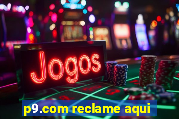 p9.com reclame aqui